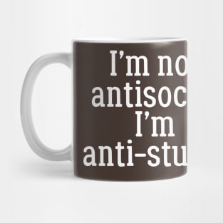 I'm Not Anti Social, I'm Anti-Stupid Mug